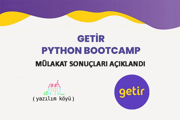 Getir Python Bootcamp Mülakat Sonuçları Açıklandı!