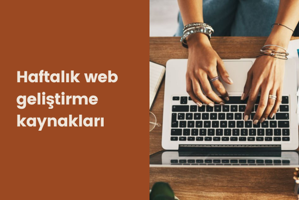 Haftalık web geliştirme kaynakları